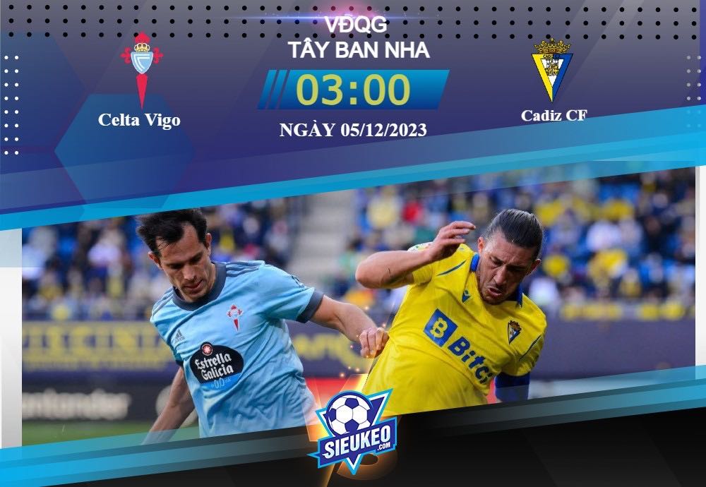 Soi kèo bóng đá Celta Vigo vs Cadiz CF 03h00 ngày 05/12/2023: Diễn biến nhạt nhòa