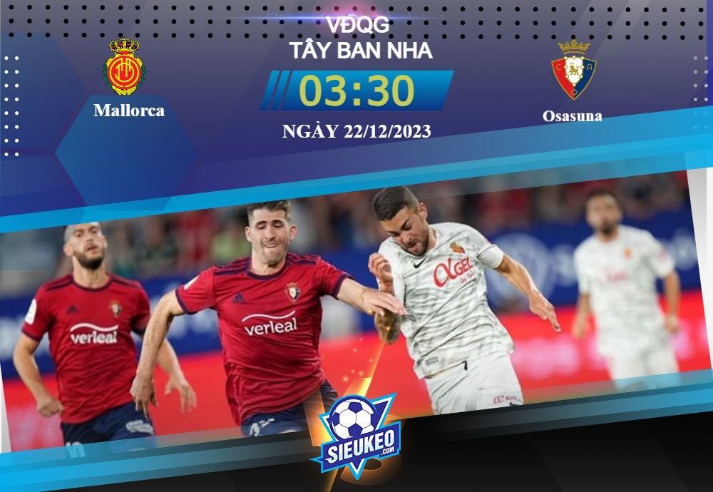Soi kèo bóng đá Mallorca vs Osasuna 03h30 ngày 22/12/2023: Ưu thế sân nhà