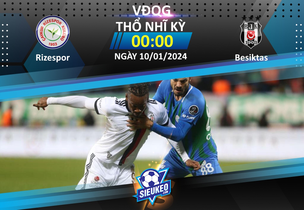 Soi kèo bóng đá Rizespor vs Besiktas 00h00 ngày 10/01/2024: Chủ nhà phá dớp