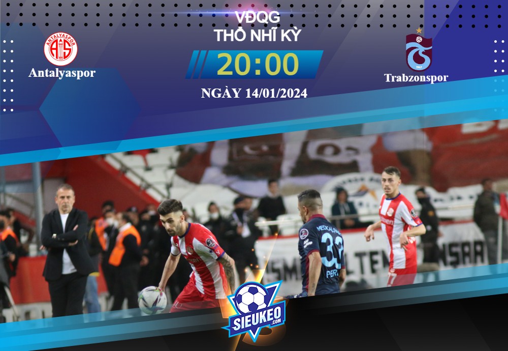Soi kèo bóng đá Antalyaspor vs Trabzonspor 20h00 ngày 14/01/2024: Tự tin ăn 3 điểm