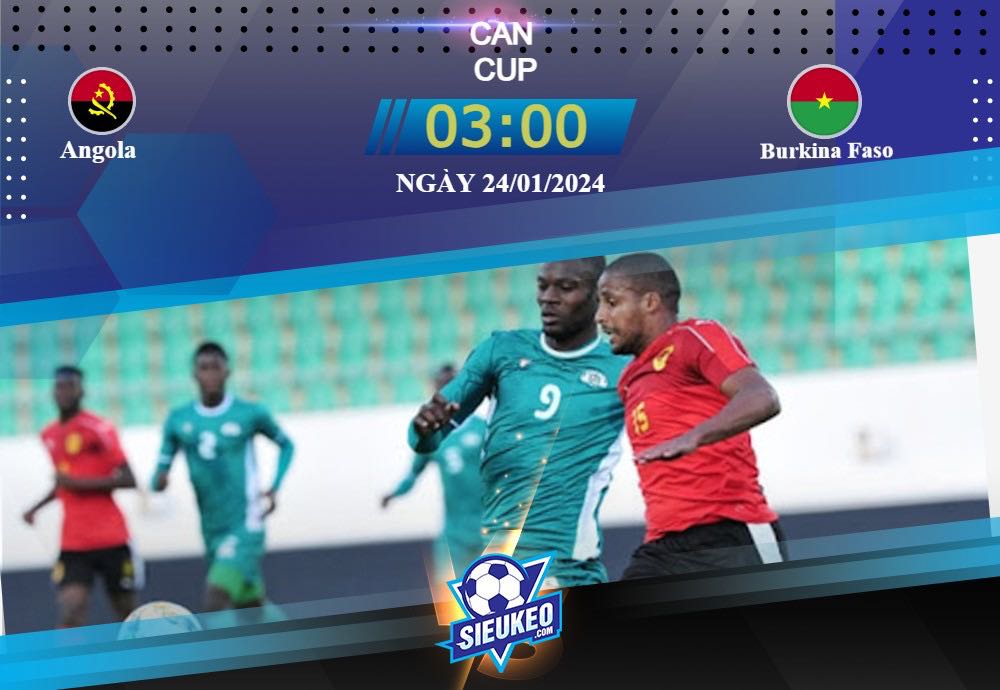 Soi kèo bóng đá Angola vs Burkina Faso 03h00 ngày 24/01/2024: Chiến thắng nhẹ nhàng