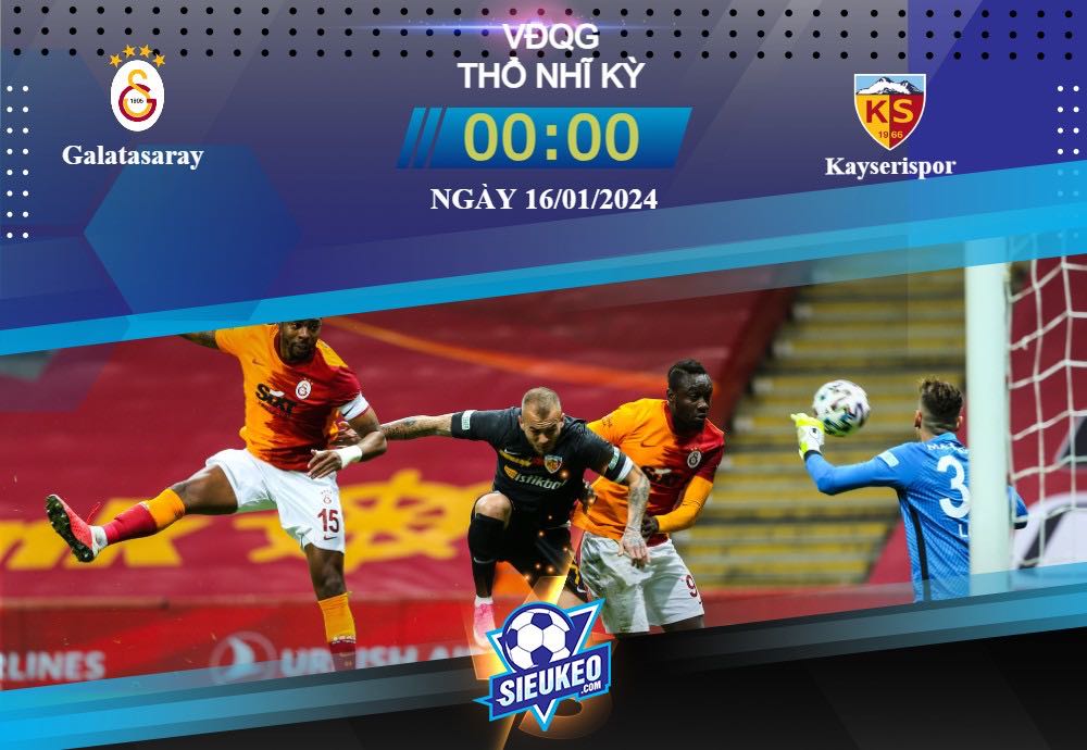 Soi kèo bóng đá Galatasaray vs Kayserispor 00h00 ngày 16/01/2024: Chuộc lại sai lầm
