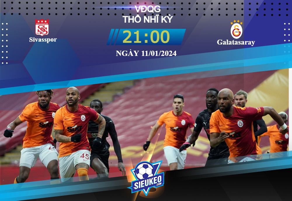 Soi kèo bóng đá Sivasspor vs Galatasaray 21h00 ngày 11/01/2024: Bỏ túi 3 điểm