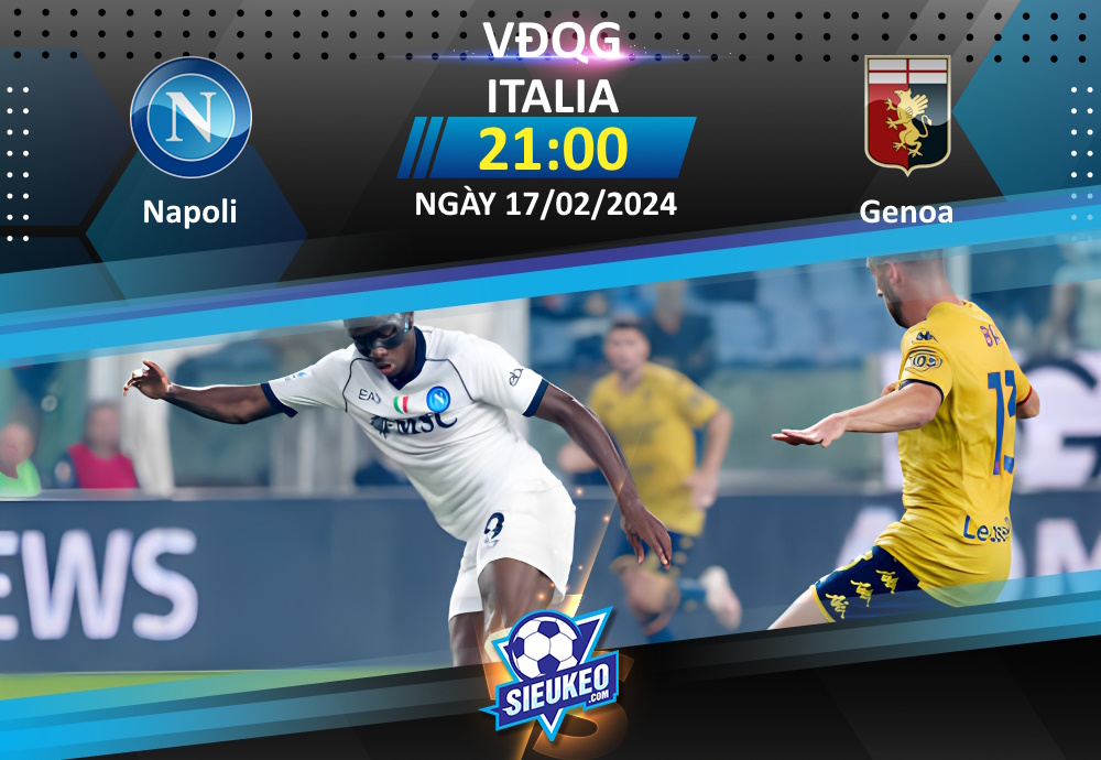 Soi kèo bóng đá Napoli vs Genoa 21h00 ngày 17/02/2024: Chủ nhà thắng nhẹ