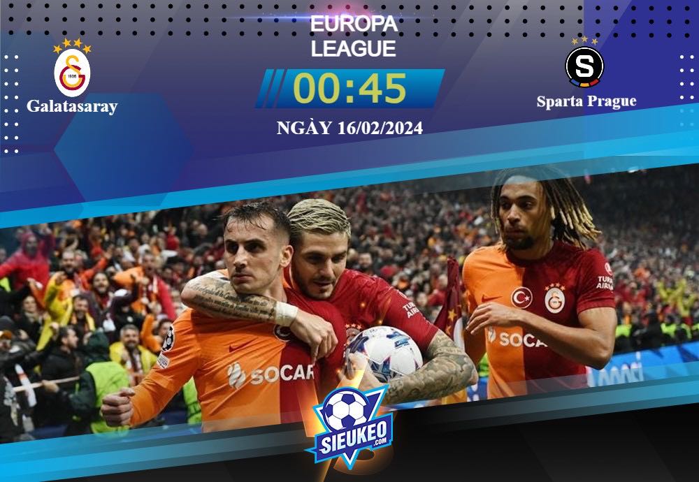 Soi kèo bóng đá Galatasaray vs Sparta Prague 00h45 ngày 16/02/2024: Chuyến đi khó về