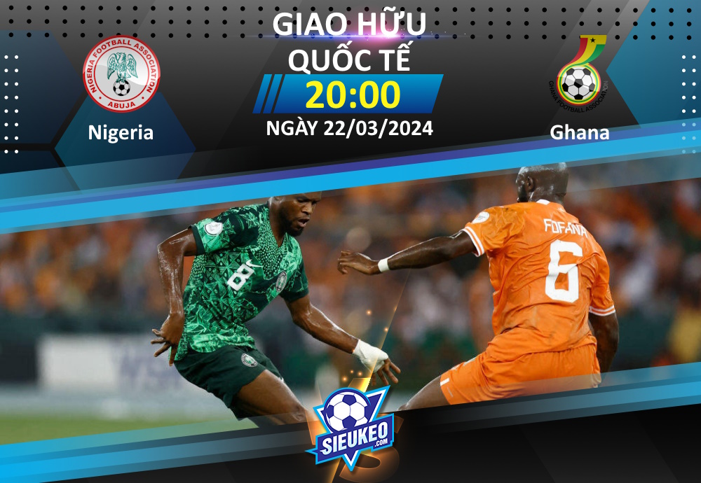 Soi kèo bóng đá Nigeria vs Ghana 20h00 ngày 22/03/2024: Chiến thắng cho “Đại bàng xanh”