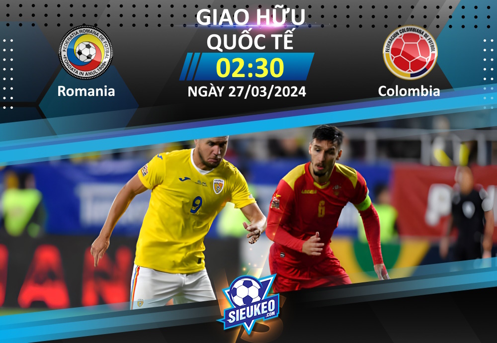 Soi kèo bóng đá Romania vs Colombia 02h30 ngày 27/03/2024: Tricolorii bay màu