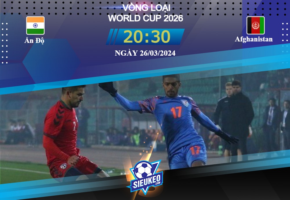Soi kèo bóng đá Ấn Độ vs Afghanistan 20h30 ngày 26/03/2024: Không ngại đối đầu