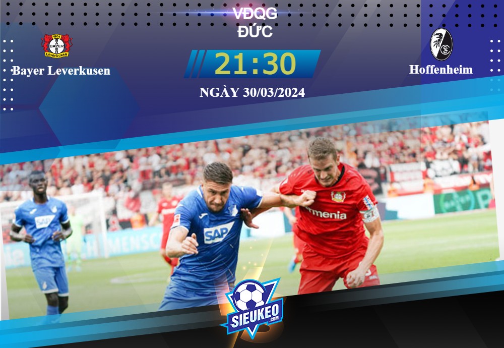 Soi kèo bóng đá Bayer Leverkusen vs Hoffenheim 21h30 ngày 30/03/2024: Tiếp đà thăng hoa