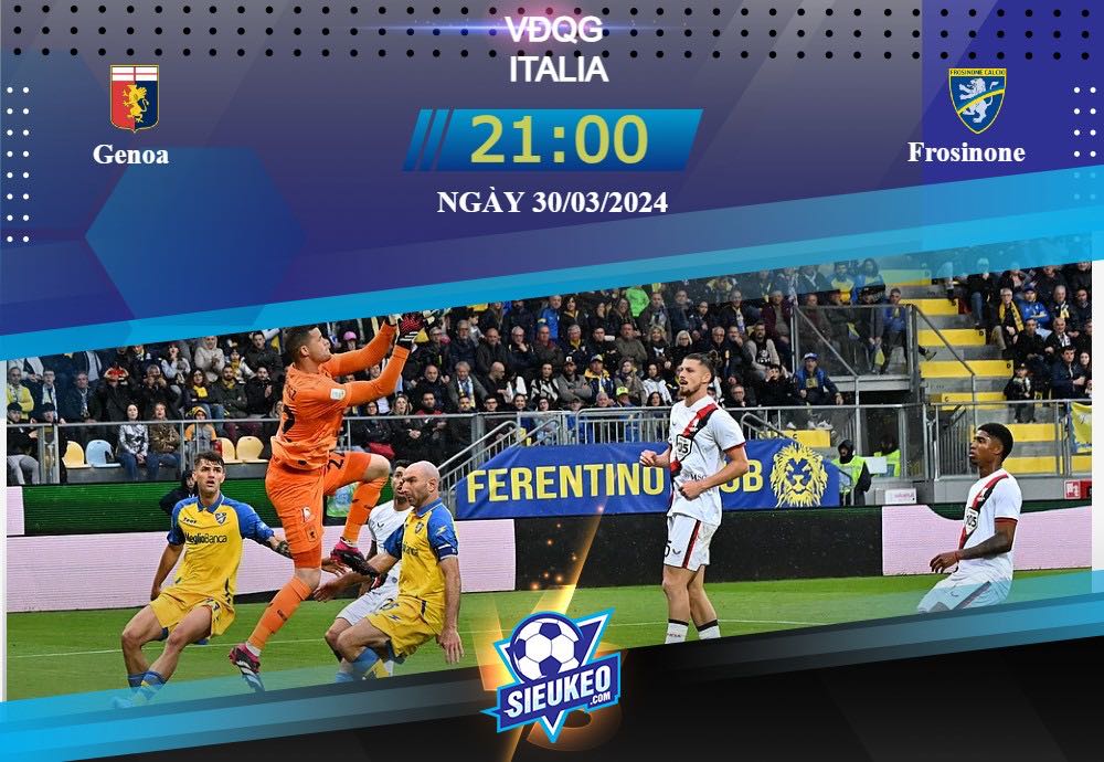 Soi kèo bóng đá Genoa vs Frosinone 21h00 ngày 30/03/2024: Chia điểm nhạt nhòa