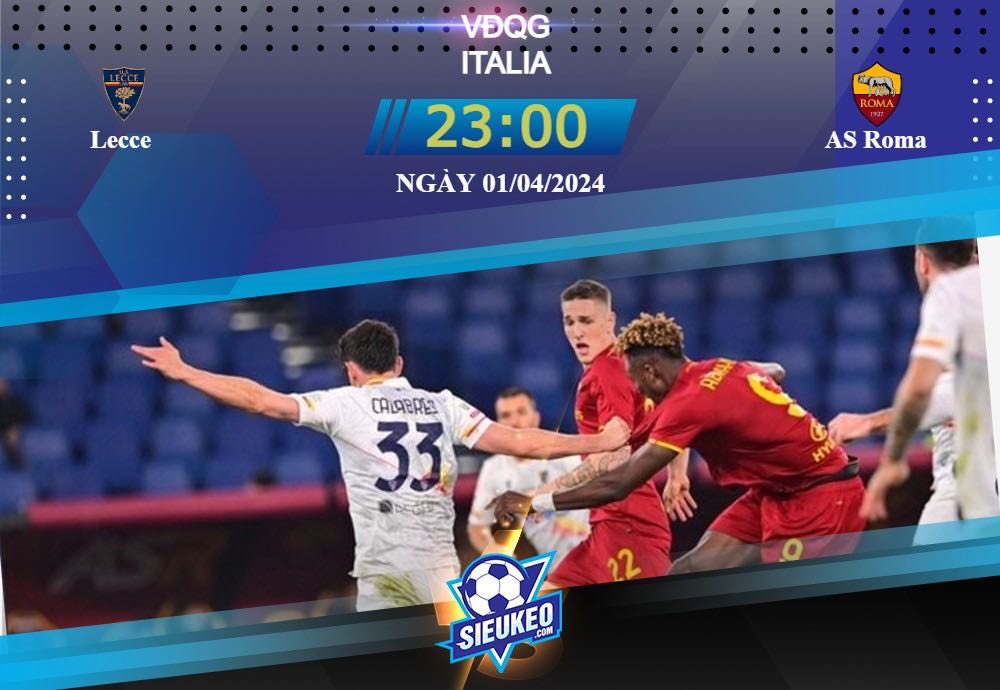 Soi kèo bóng đá Lecce vs AS Roma 23h00 ngày 01/04/2024: Không có bất ngờ
