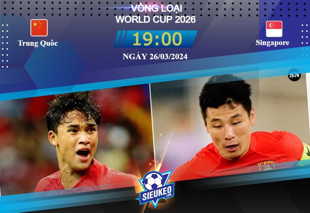 Soi kèo bóng đá Trung Quốc vs Singapore 19h00 ngày 26/03/2024: Chủ nhà chật vật