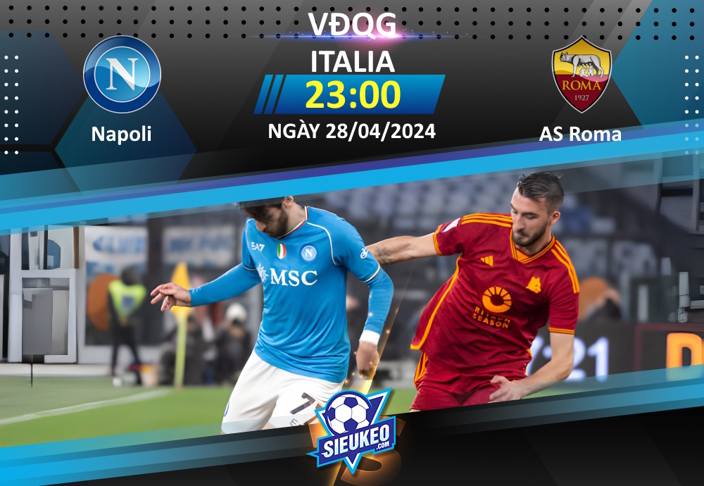 Soi kèo bóng đá Napoli vs AS Roma 23h00 ngày 28/04/2024: Giăng bẫy bắt Sói