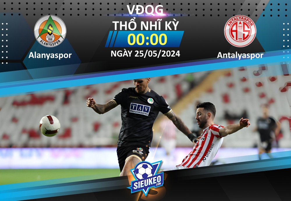 Soi kèo bóng đá Alanyaspor vs Antalyaspor 00h00 ngày 25/05/2024: Hạ màn hấp dẫn
