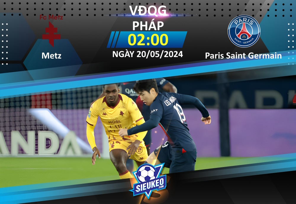 Soi kèo bóng đá Metz vs Paris Saint Germain 02h00 ngày 20/05/2024: Niềm tin kèo dưới