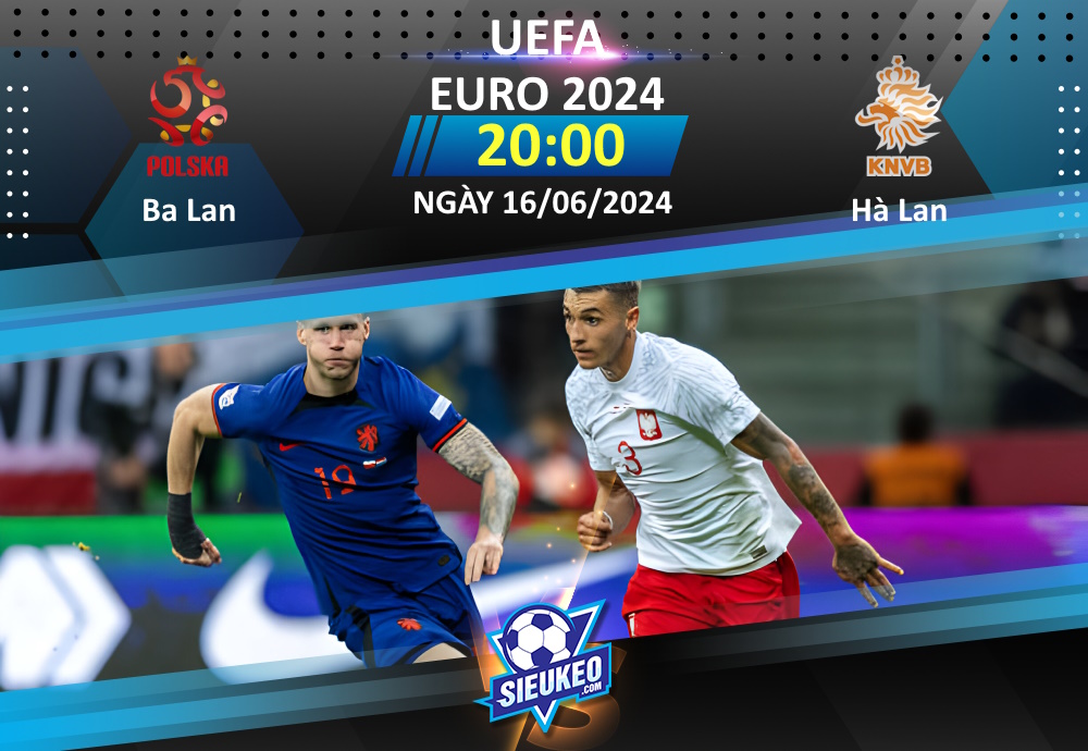 Soi kèo bóng đá Ba Lan vs Hà Lan 20h00 ngày 16/06/2024: “Lốc da cam” thị uy