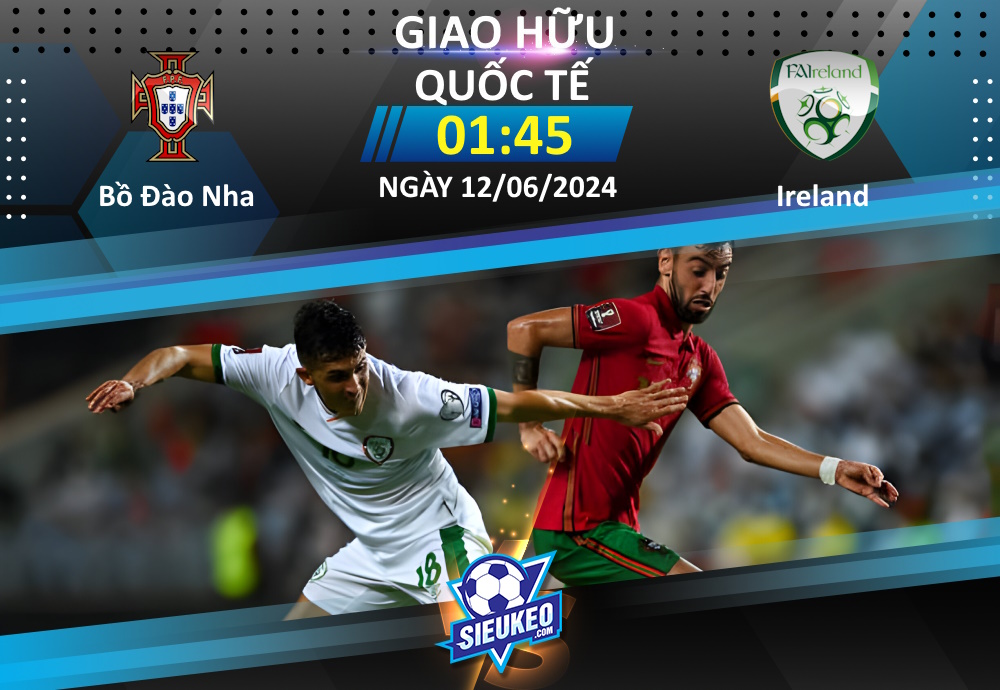 Soi kèo bóng đá Bồ Đào Nha vs Ireland 01h45 ngày 12/06/2024: Chủ nhà thắng nhẹ