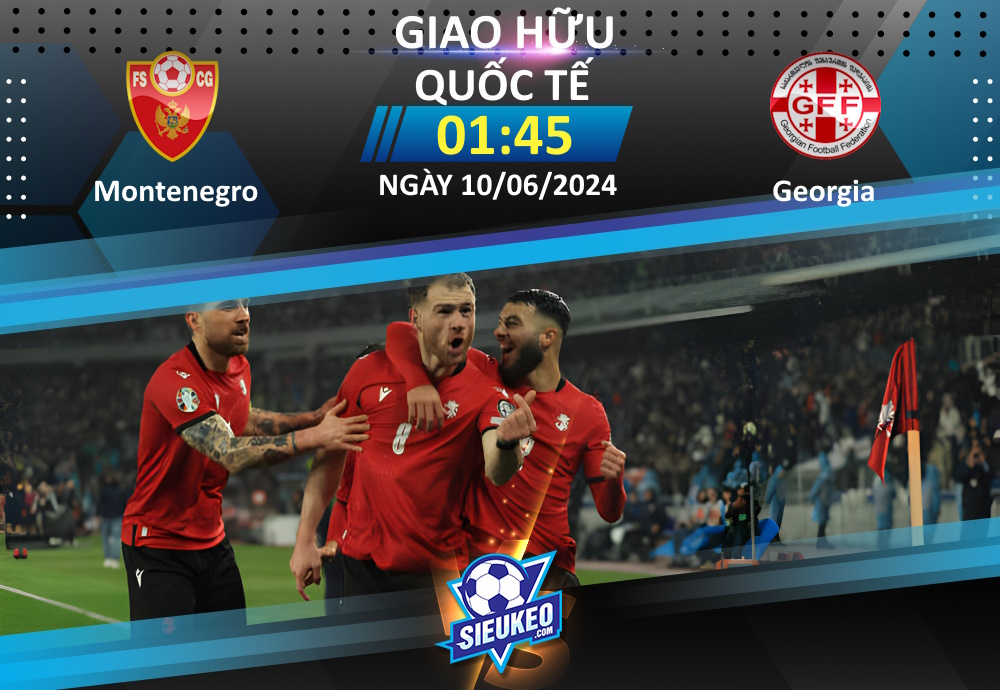 Soi kèo bóng đá Montenegro vs Georgia 01h45 ngày 10/06/2024: Khó phân cao thấp