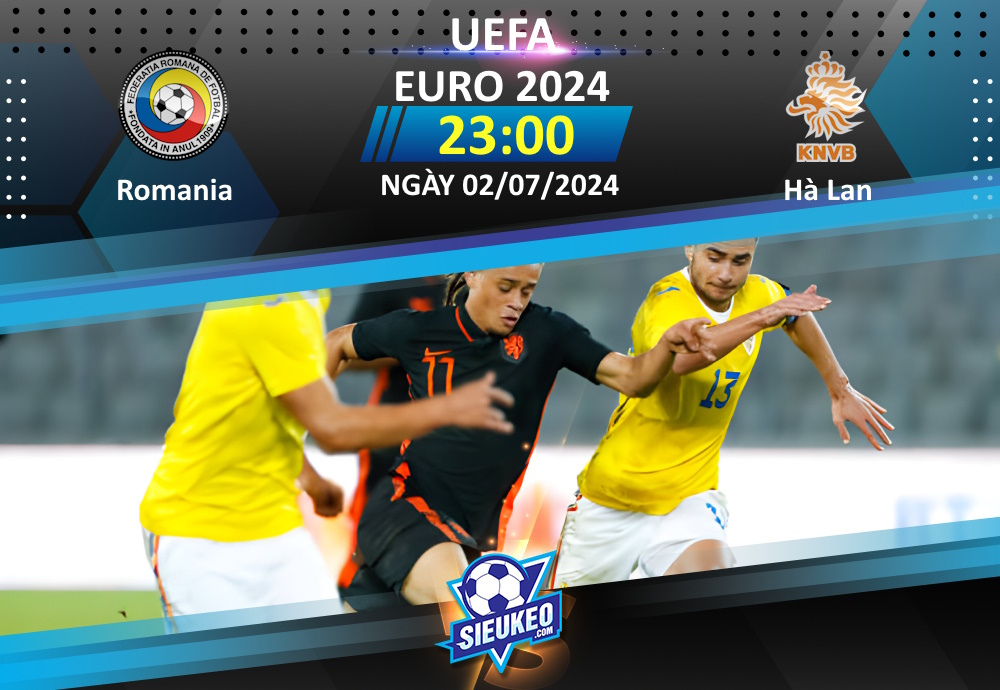 Soi kèo bóng đá Romania vs Hà Lan 23h00 ngày 02/07/2024: Khó có cách biệt