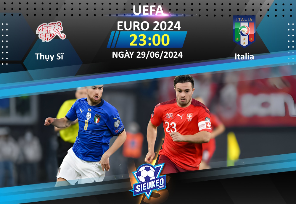 Soi kèo bóng đá Thụy Sĩ vs Italia 23h00 ngày 29/06/2024: Xứ đồng hồ reo vang