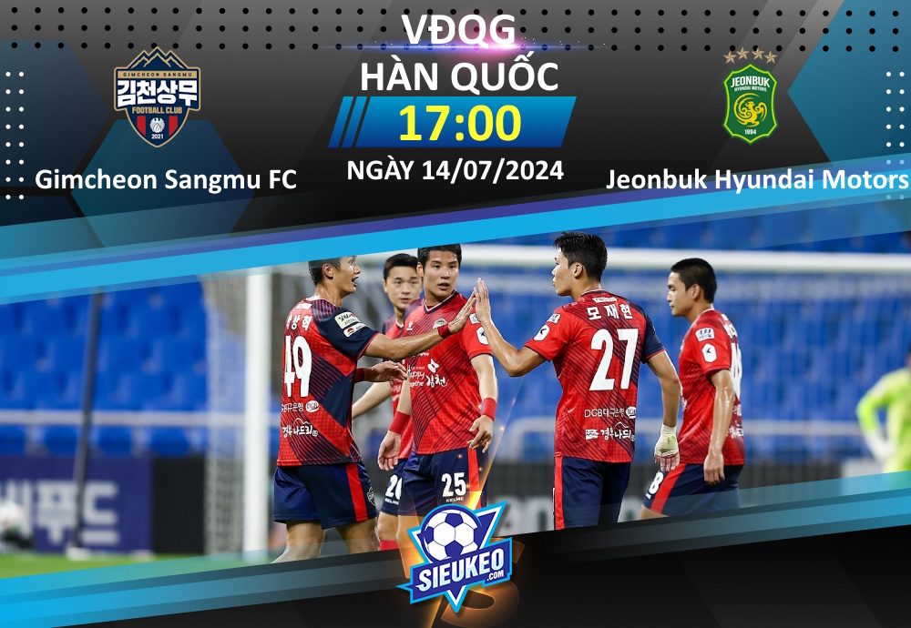 Soi kèo bóng đá Gimcheon Sangmu vs Jeonbuk Hyundai Motors 17h00 ngày 14/07/2024: 3 điểm nhẹ nhàng