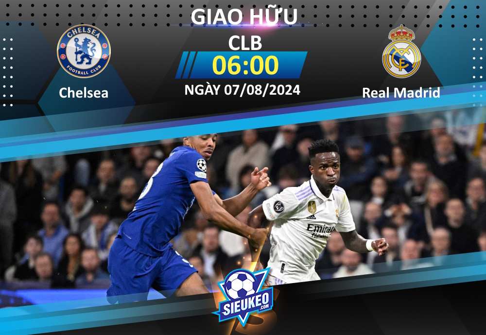 Soi kèo bóng đá Chelsea vs Real Madrid 06h00 ngày 07/08/2024: Đôi công hấp dẫn