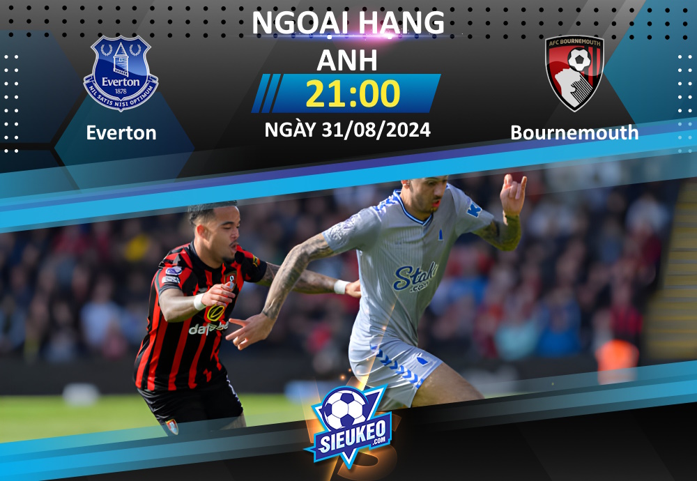 Soi kèo bóng đá Everton vs Bournemouth 21h00 ngày 31/08/2023: Nối dài thất vọng