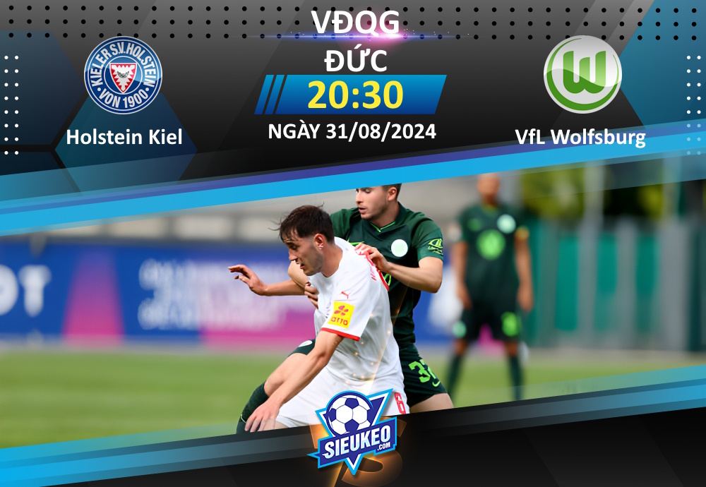 Soi kèo bóng đá Holstein Kiel vs VfL Wolfsburg 20h30 ngày 31/08/2024: 1 điểm chia đều