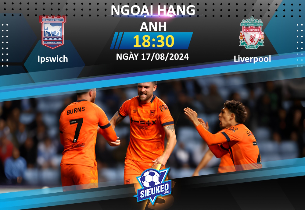 Soi kèo bóng đá Ipswich vs Liverpool 18h30 ngày 17/08/2024: Không dễ cho The Kop