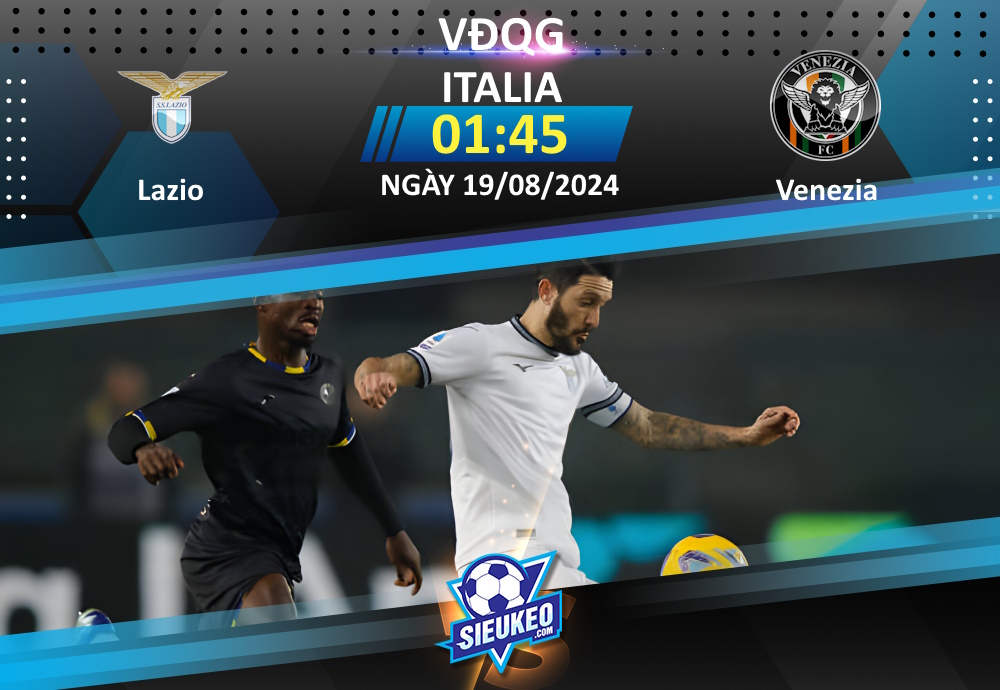 Soi kèo bóng đá Lazio vs Venezia 01h45 ngày 19/08/2024: “Đại bàng” áp đảo