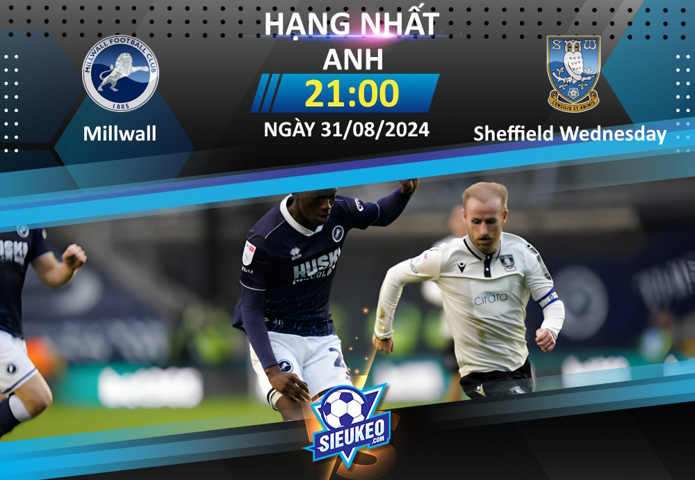 Soi kèo bóng đá Millwall vs Sheffield Wednesday 21h00 ngày 31/08/2024: Đồng cân đồng lạng