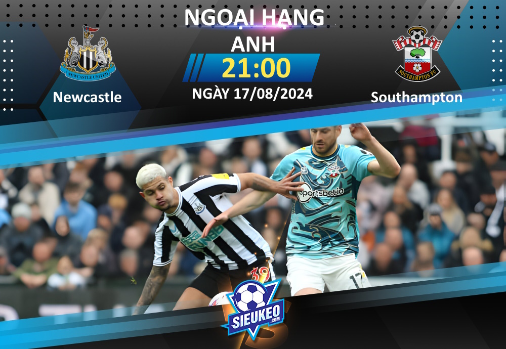 Soi kèo bóng đá Newcastle vs Southampton 21h00 ngày 17/08/2024: Ngày trở lại giông bão