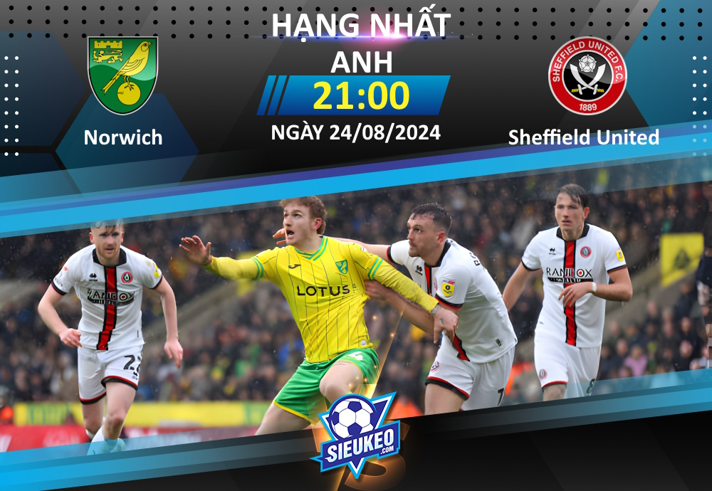 Soi kèo bóng đá Norwich City vs Sheffield United 21h00 ngày 24/08/2024: Kéo sập Carrow Road