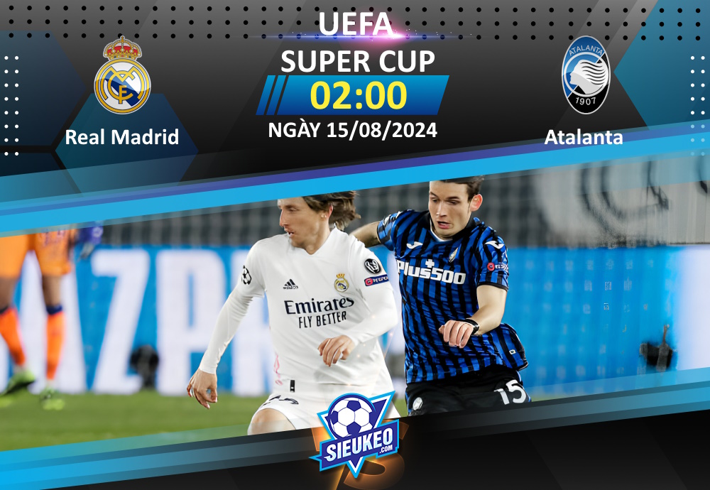 Soi kèo bóng đá Real Madrid vs Atalanta 02h00 ngày 15/08/2024: Chênh lệch đẳng cấp