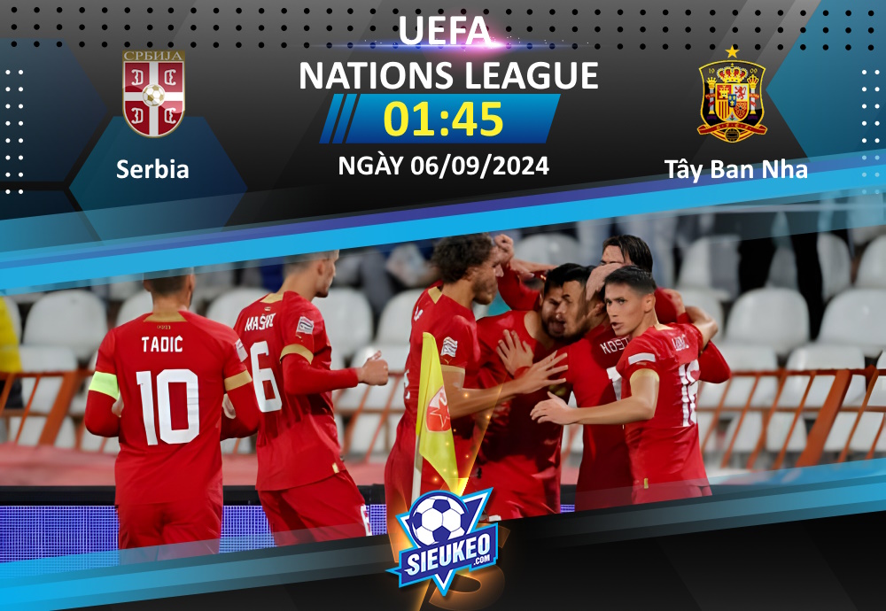 Soi kèo bóng đá Serbia vs Tây Ban Nha 01h45 ngày 06/09/2024: Khởi đầu thuận lợi