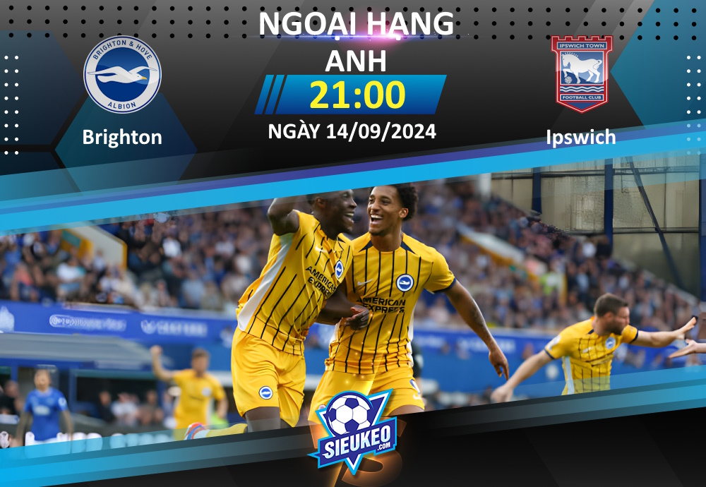 Soi kèo bóng đá Brighton vs Ipswich 21h00 ngày 14/09/2024: “Mòng biển” áp đảo