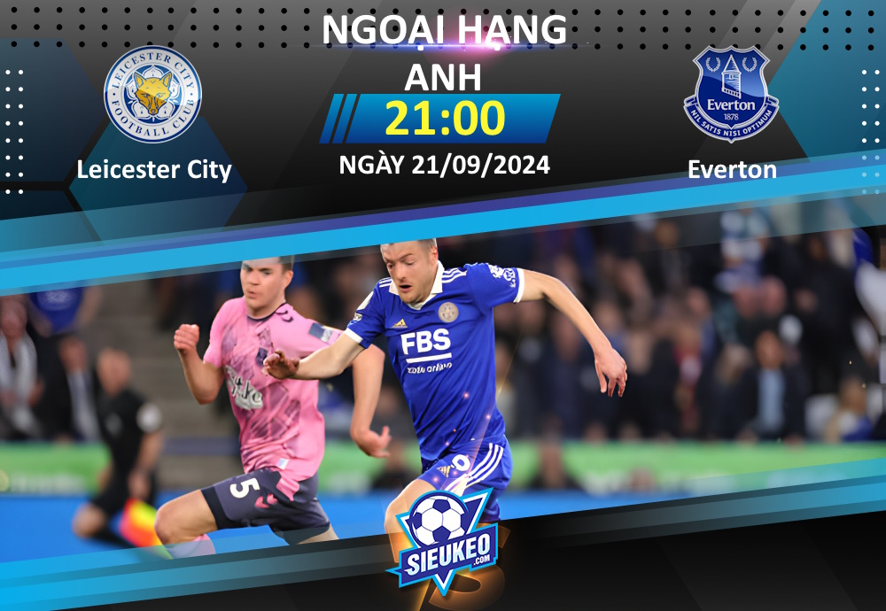 Soi kèo bóng đá Leicester City vs Everton 21h00 ngày 21/09/2024: Cơ hội cho “Bầy cáo”