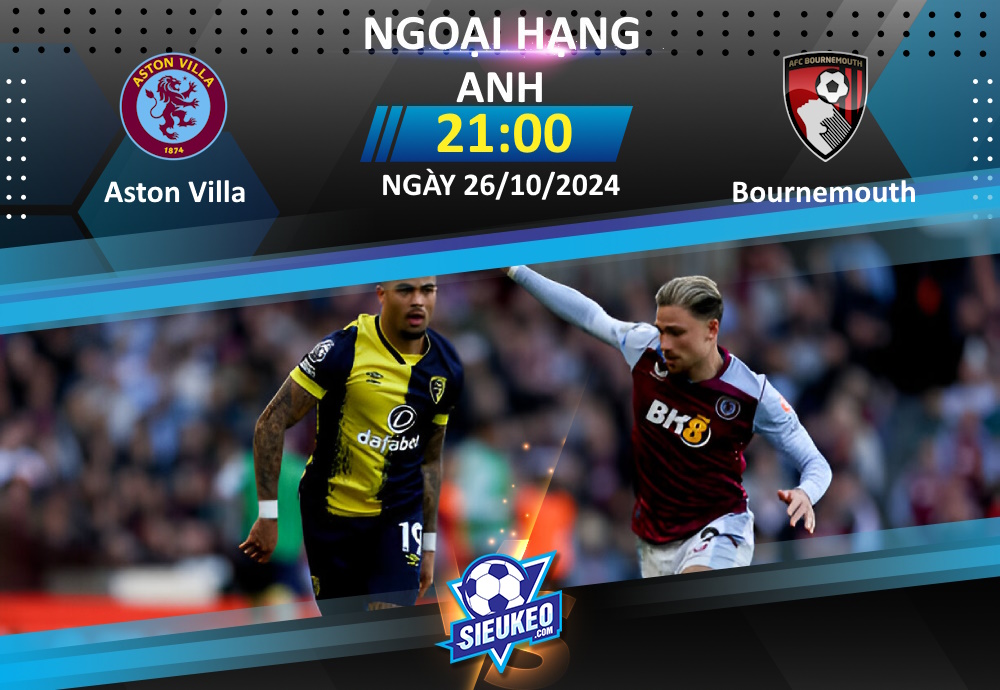 Soi kèo bóng đá Aston Villa vs Bournemouth 21h00 ngày 26/10/2024: Tiễn khách về tay trắng