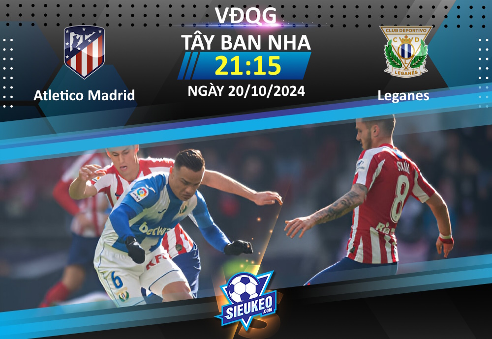 Soi kèo bóng đá Atletico Madrid vs Leganes 21h15 ngày 20/10/2024: Xốc lại tinh thần