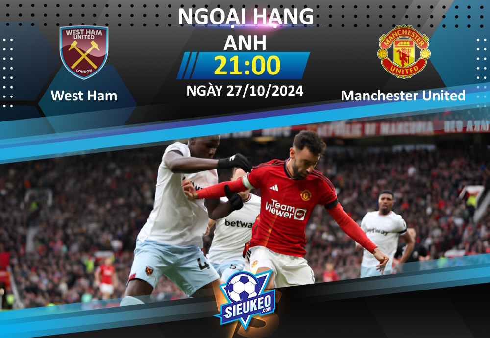 Soi kèo bóng đá West Ham vs Manchester United 21h00 ngày 27/10/2024: Kéo sập London