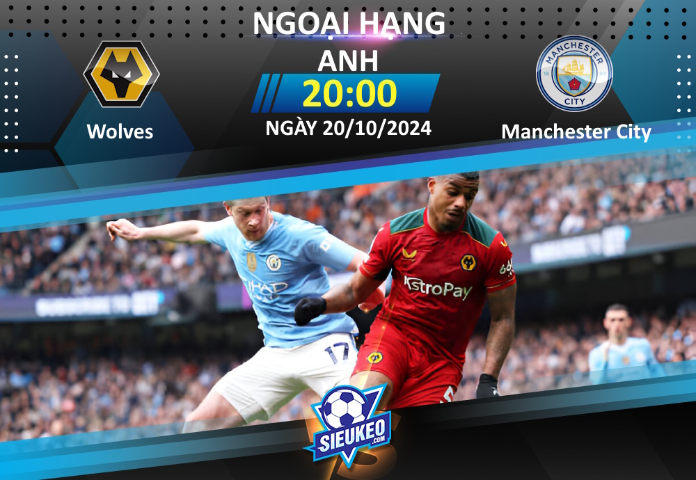 Soi kèo bóng đá Wolves vs Manchester City 20h00 ngày 20/10/2024: “Citizens” áp đảo