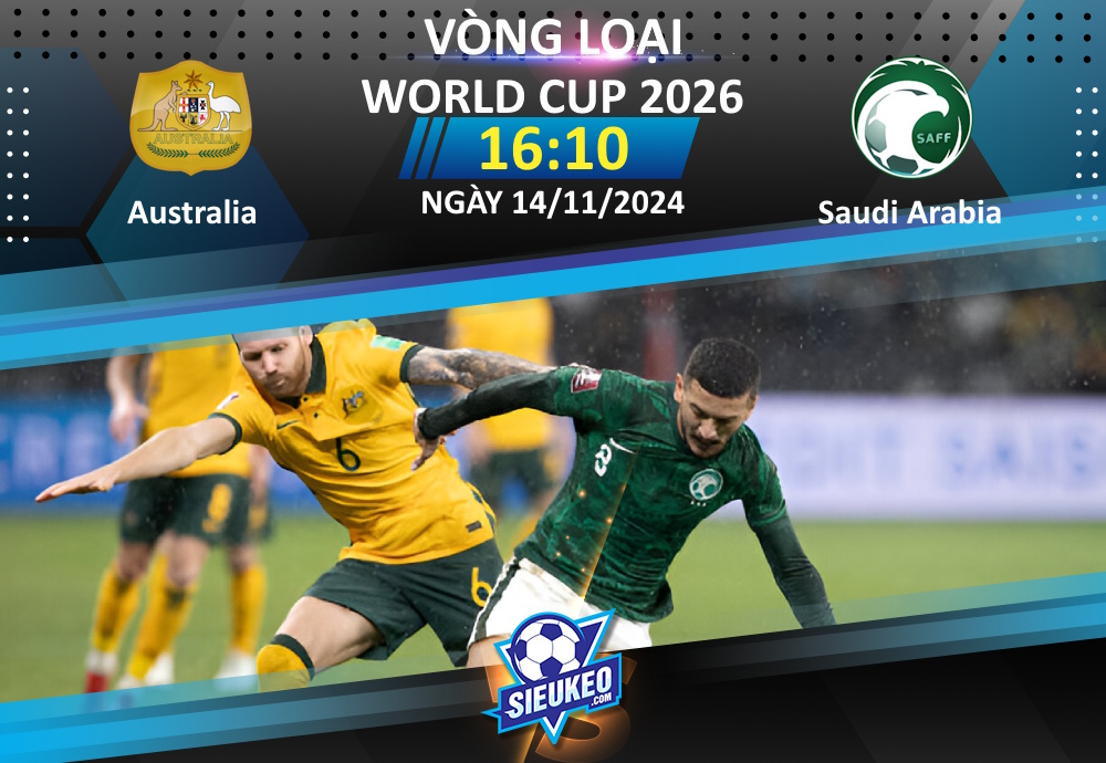 Soi kèo bóng đá Australia vs Saudi Arabia 16h10 ngày 14/11/2024: Bắn hạ “Chim xanh”