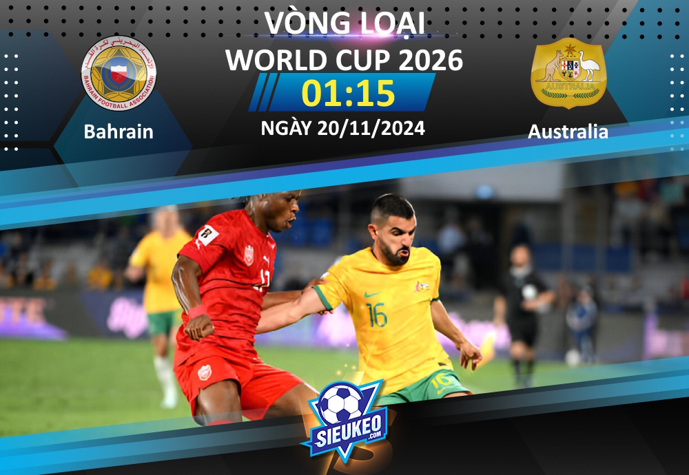 Soi kèo bóng đá Bahrain vs Australia 01h15 ngày 20/11/2024: “Chuột túi” phục hận