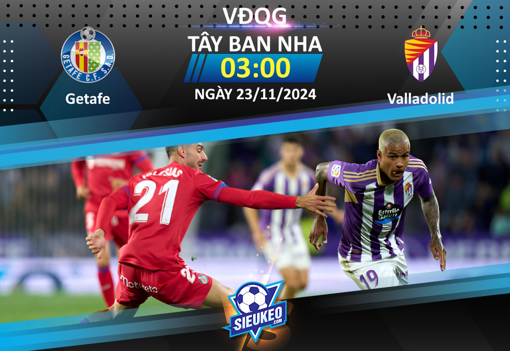 Soi kèo bóng đá Getafe vs Valladolid 03h00 ngày 23/11/2024: Khó có bất ngờ