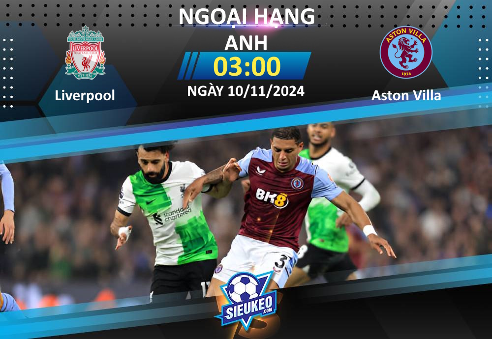 Soi kèo bóng đá Liverpool vs Aston Villa 03h00 ngày 10/11/2024: Xây chắc ngôi đầu