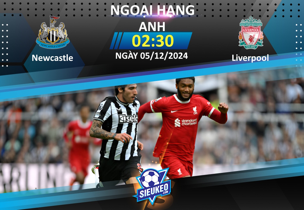 Soi kèo bóng đá Newcastle vs Liverpool 02h30 ngày 05/12/2024: Chờ The Kop sảy chân