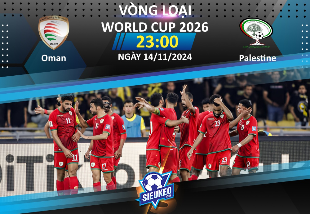 Soi kèo bóng đá Oman vs Palestine 23h00 ngày 14/11/2024: Xốc lại tinh thần