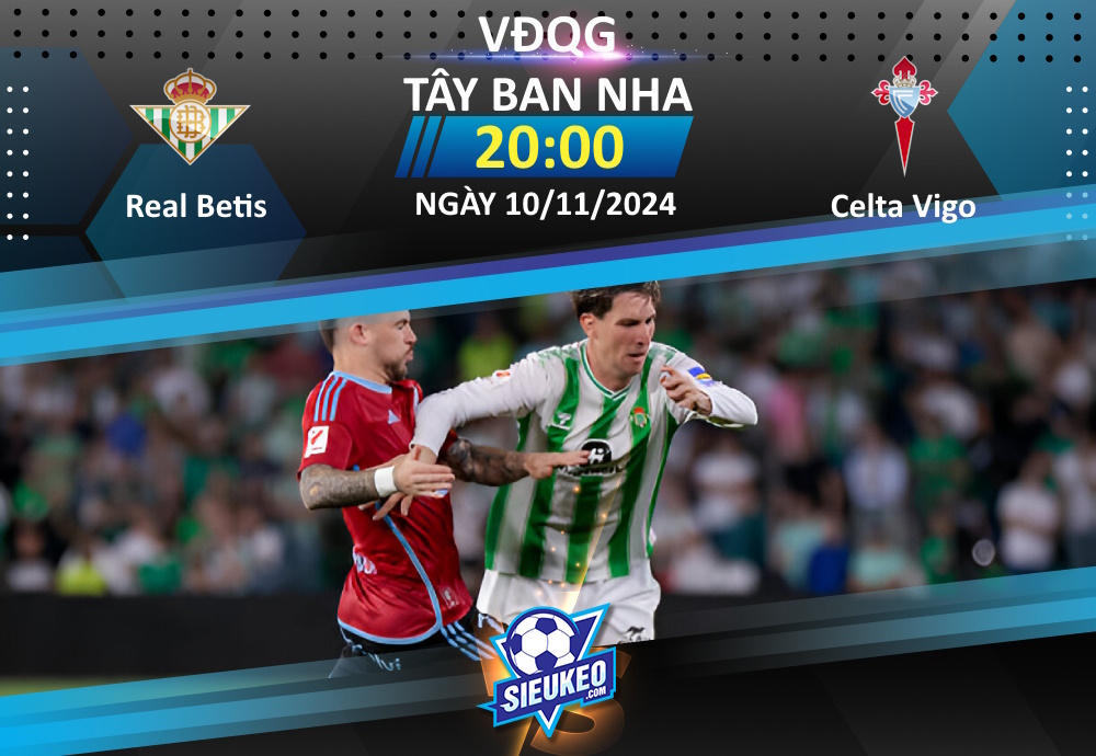 Soi kèo bóng đá Real Betis vs Celta Vigo 20h00 ngày 10/11/2024: Bản lĩnh chủ nhà