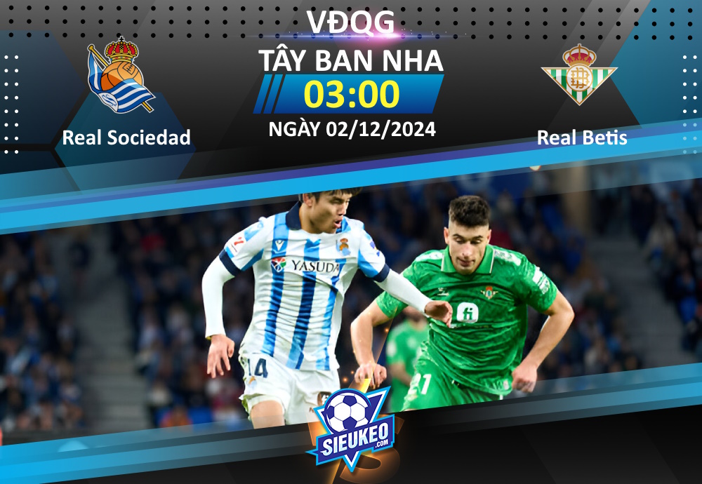 Soi kèo bóng đá Real Sociedad vs Real Betis 03h00 ngày 02/12/2024: Xứ Basque trọn niềm vui