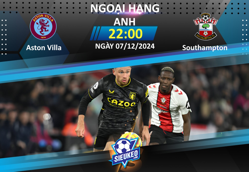 Soi kèo bóng đá Aston Villa vs Southampton 22h00 ngày 07/12/2024: Lo đấy, The Villans!